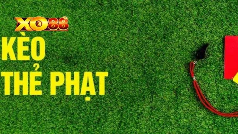 Kèo Thẻ Phạt Kèo thẻ phạt là gì?