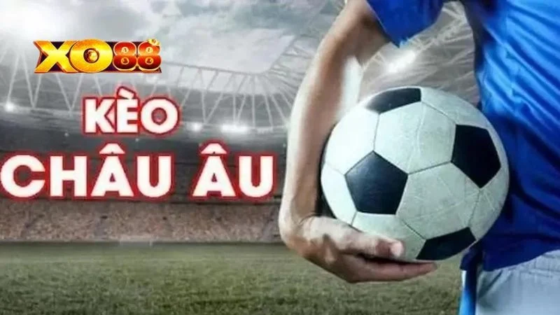 Kèo Châu Âu Khái niệm kèo châu Âu