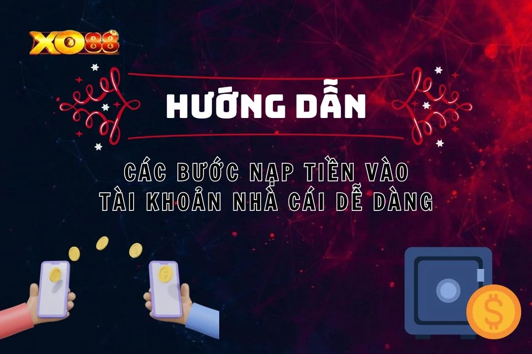 Nạp Tiền XO88: Các Bước Đơn Giản Để Nạp Tiền Vào Tài Khoản